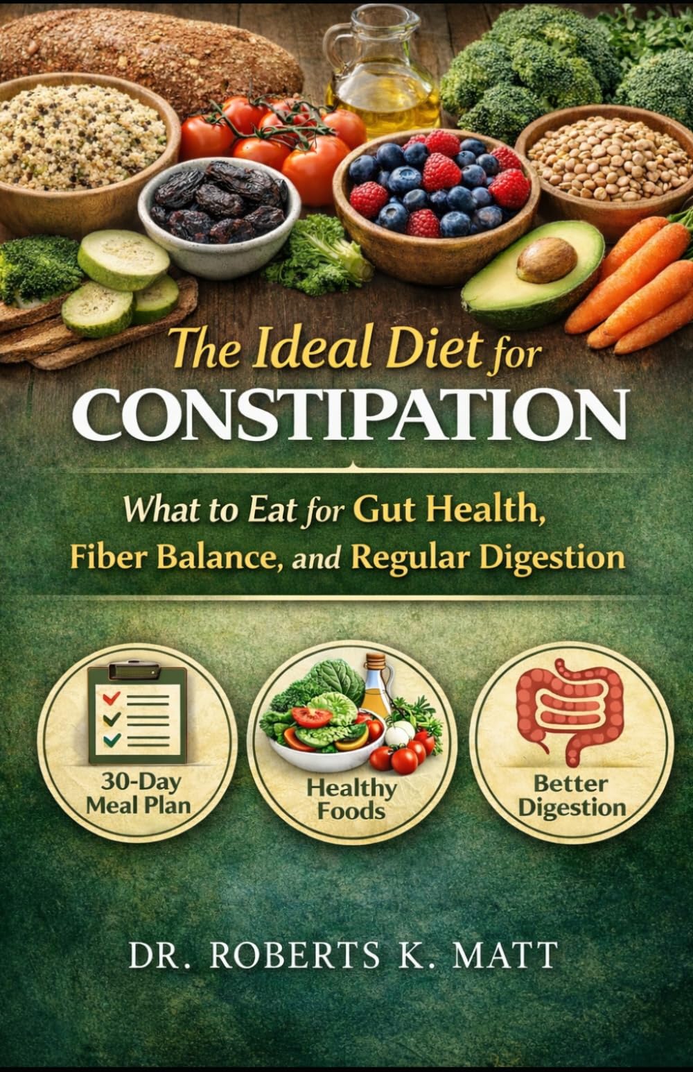 The Ideal Diet for Constipation: What to Eat for Gut Health, Fiber Balance, and Regular Digestion