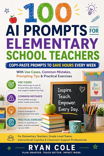 Amazon.com: 100 AI PROMPTS FOR ELEMENTARY SCHOOL TEACHERS: For Elementary Teachers, Grade-Level Teams, Instructional Coaches & Classroom Support Professionals (AI Prompt Guides Series) eBook : Cole, Ryan : Kindle Store