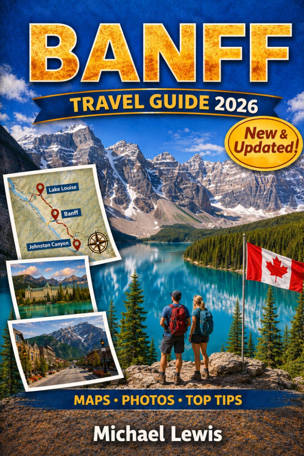BANFF TRAVEL GUIDE 2026 (FULL COLOR): Lake Louise, Moraine View, Icefields Parkway, Scenic Mountain Drives, Wildlife Encounters, Hidden Gems, Outdoor Adventures, and Canadian Rockies Experiences