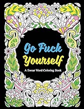 Go Fuck Yourself: A Swear Word Coloring Book to Relax and Unwind, Midnight Edition (Adult Coloring Books, Swear Words, Swear Coloring, Sweary Book, ... Coloring Book) (Color It Away) (Volume 1)