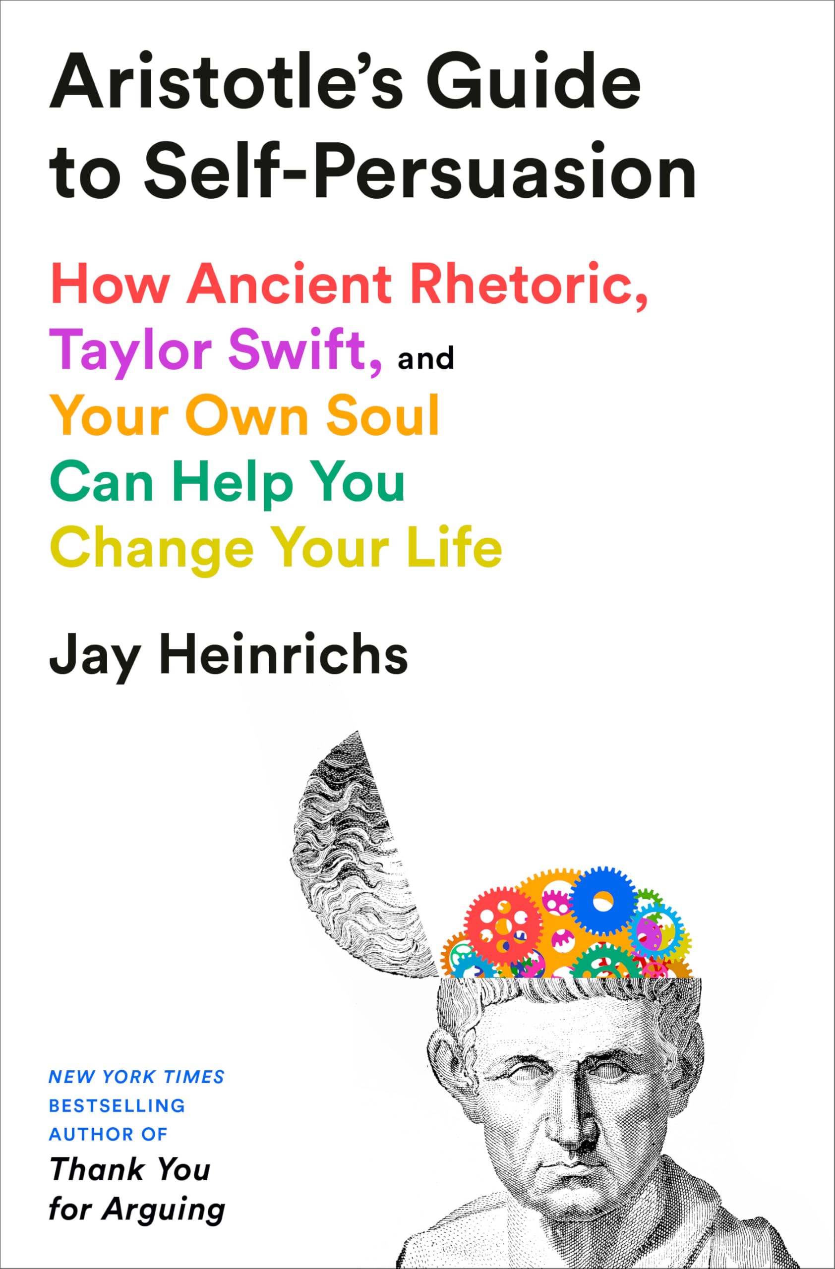 Aristotle's Guide to Self-Persuasion: How Ancient Rhetoric, Taylor Swift, and Your Own Soul Can Help You Change Your Life