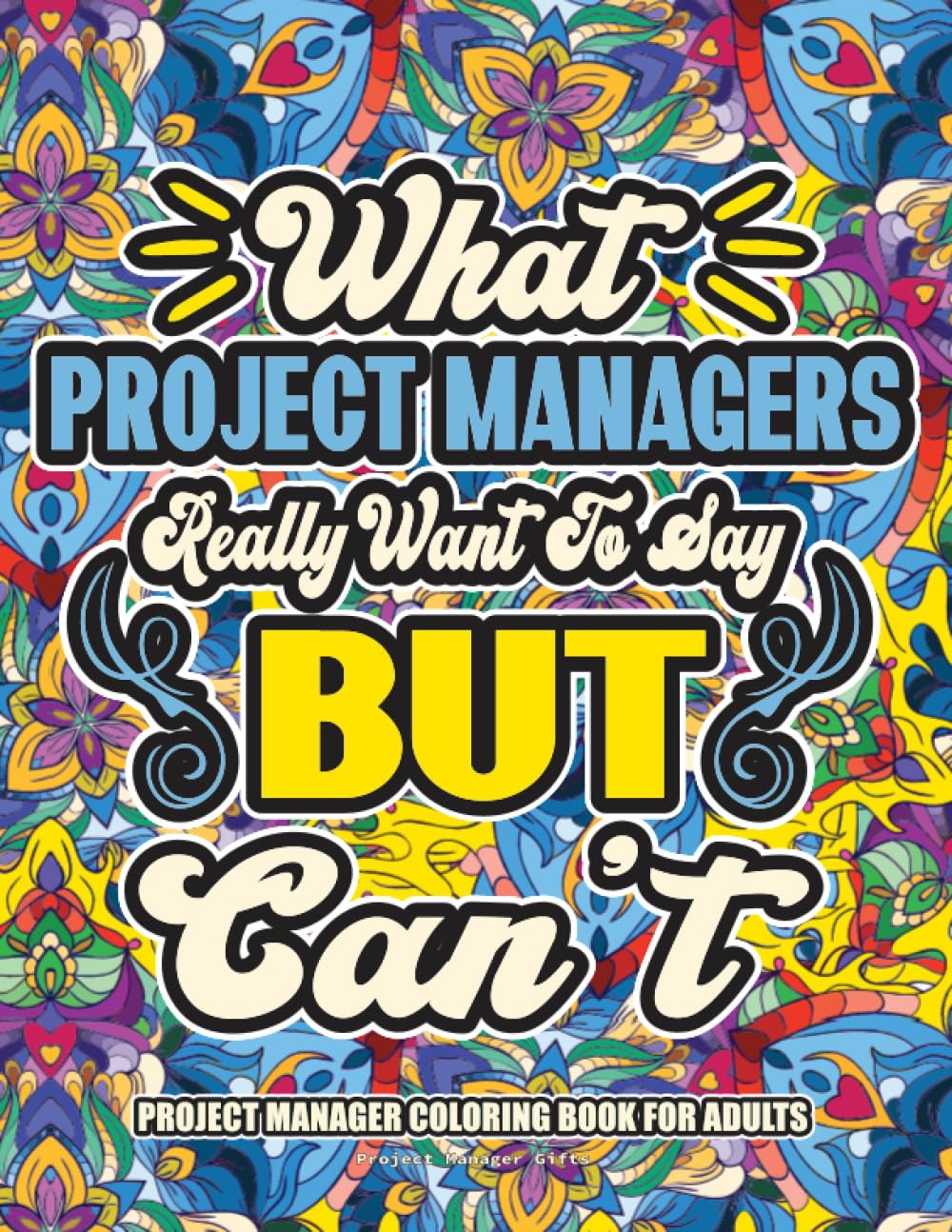 Project Manager Gifts: Project Manager Coloring Book for Adults: A Totally Hilarious Coloring Book Full of Project Manager Problems for Relief from Stress and Happiness Paperback – July 27, 2023