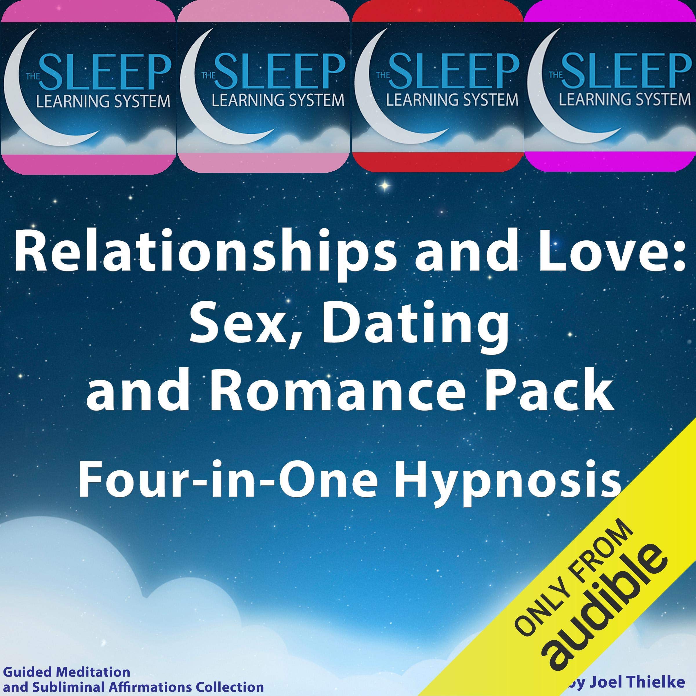 Cover art for Relationships and Love: Sex, Dating, and Romance Pack - Four in One Hypnosis, Guided Meditation, and Subliminal Affirmations Collection (The Sleep Learning System)