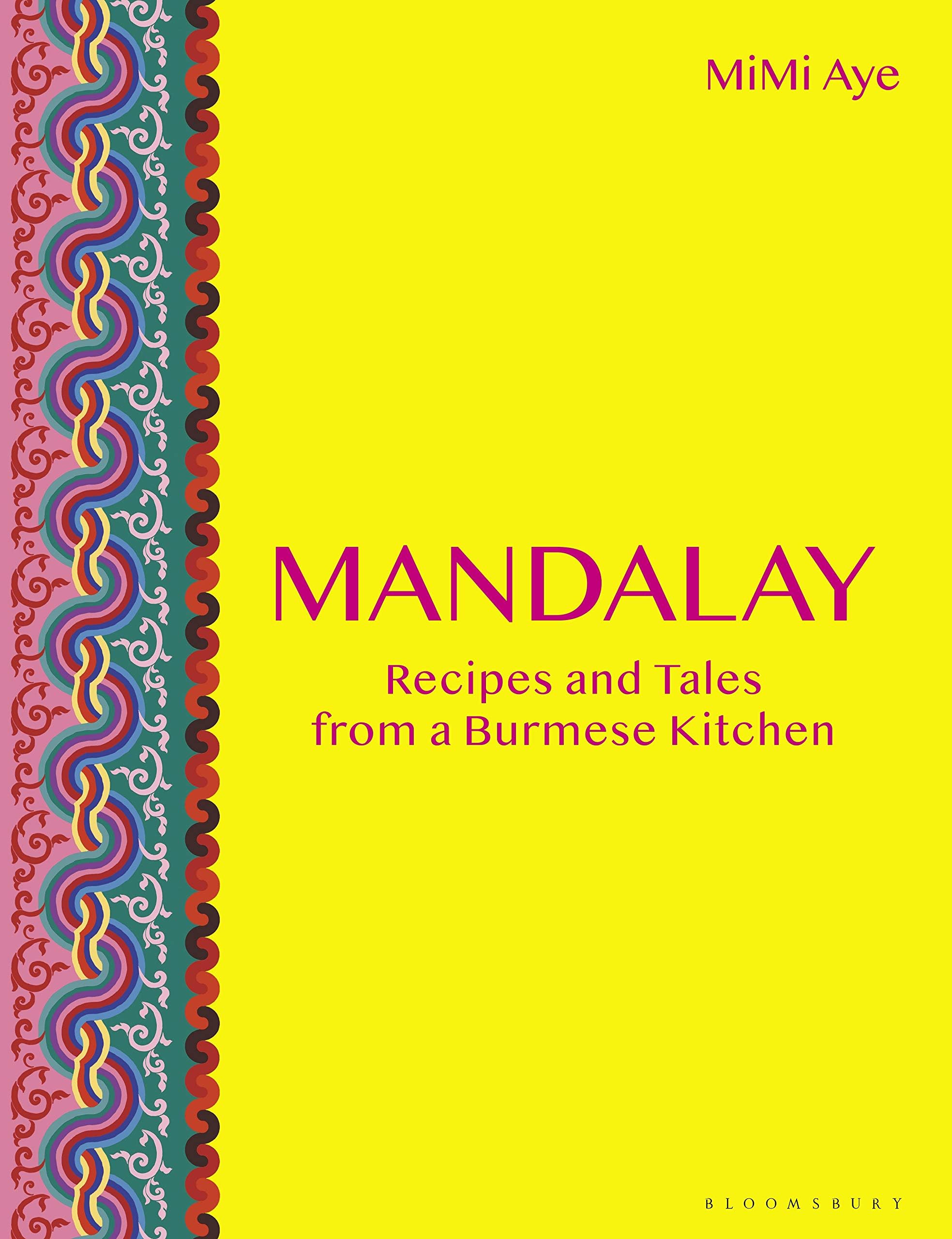 Bloomsbury Mandalay: Recipes and Tales from a Burmese Kitchen