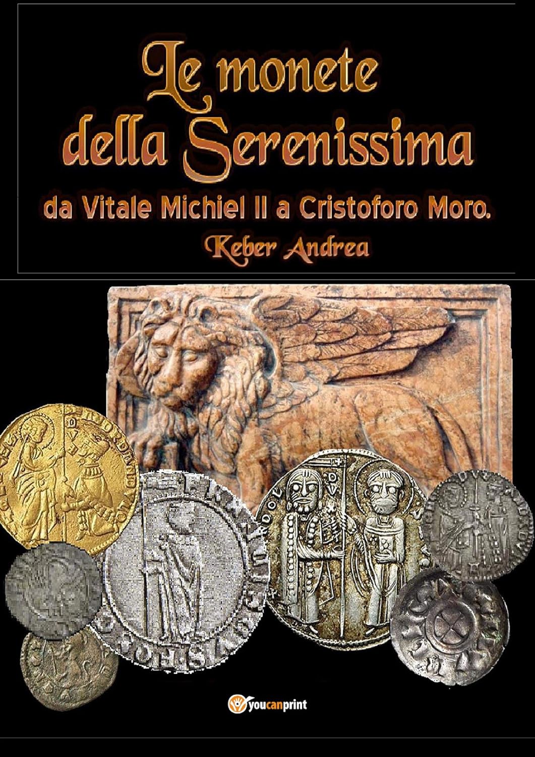 Le monete della Serenissima da Vitale Michiel II a Cristoforo Moro (Italian Edition)
