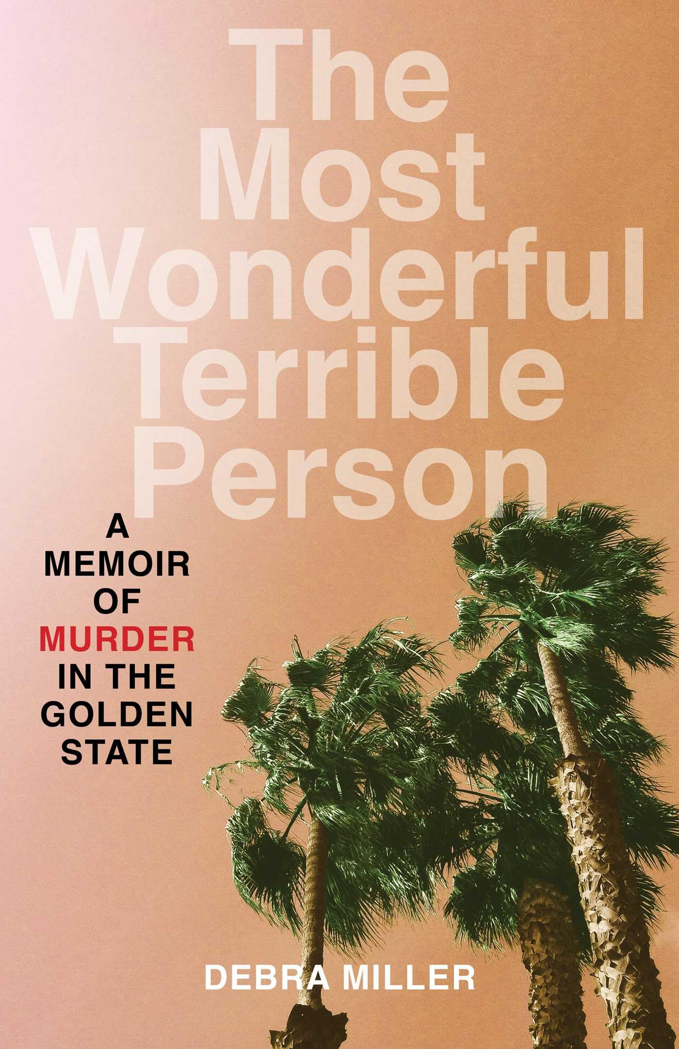 The Most Wonderful Terrible Person: A Memoir of Murder in the Golden State