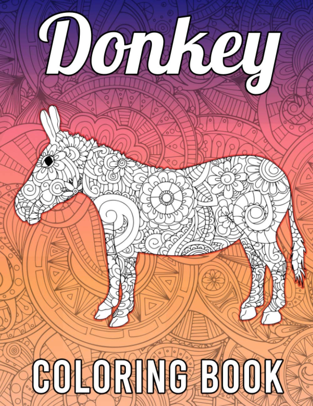 Donkey Coloring Book: A Fun & Relaxing Coloring Book for Donkey Lovers Featuring 40 Zentangle Style Donkey Coloring Pages, Donkey Gifts for Donkey Lovers