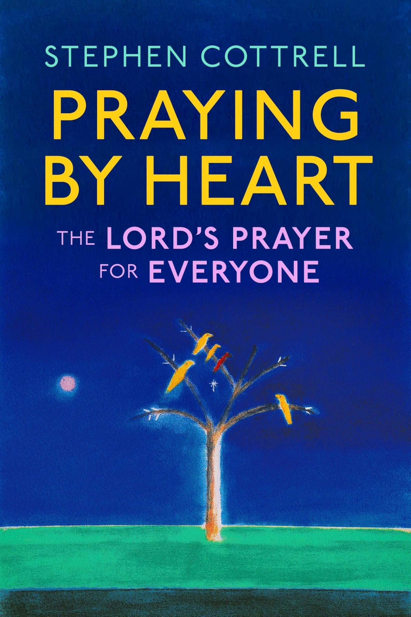 Praying by Heart: The Lord's Prayer for Everyone: The Lord's Prayer for Everyone