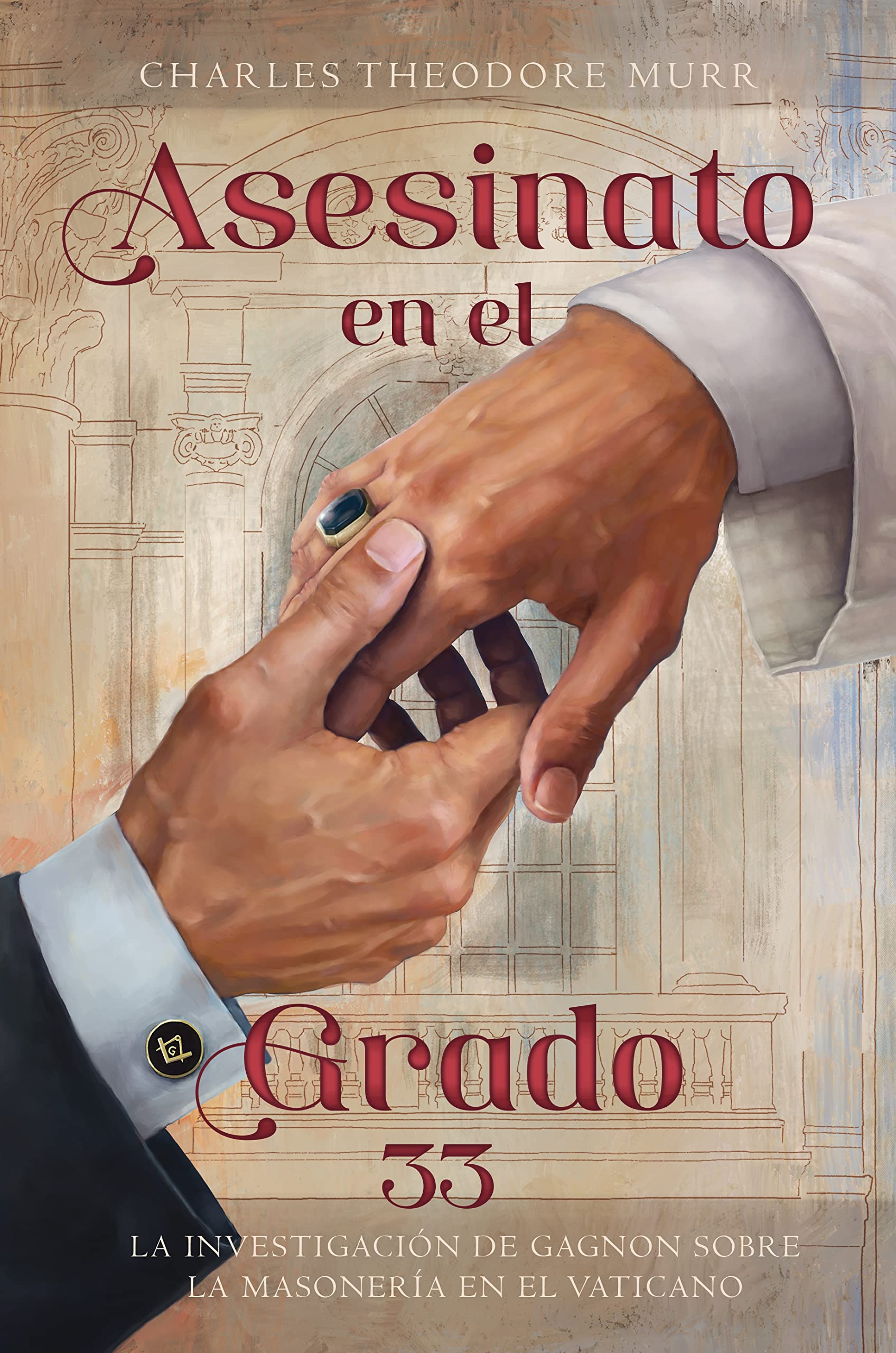 Asesinato en el Grado 33: La Investigación de Gagnon sobre la Masonería en el Vaticano (Spanish Edition)