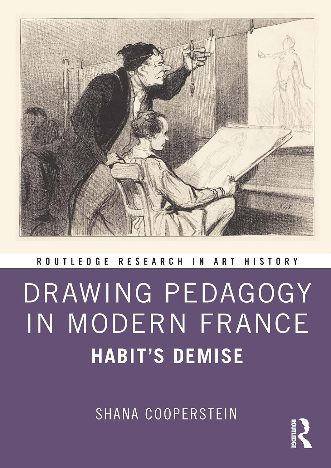 Drawing Pedagogy in Modern France: Habit’s Demise (Routledge Research in Art History)