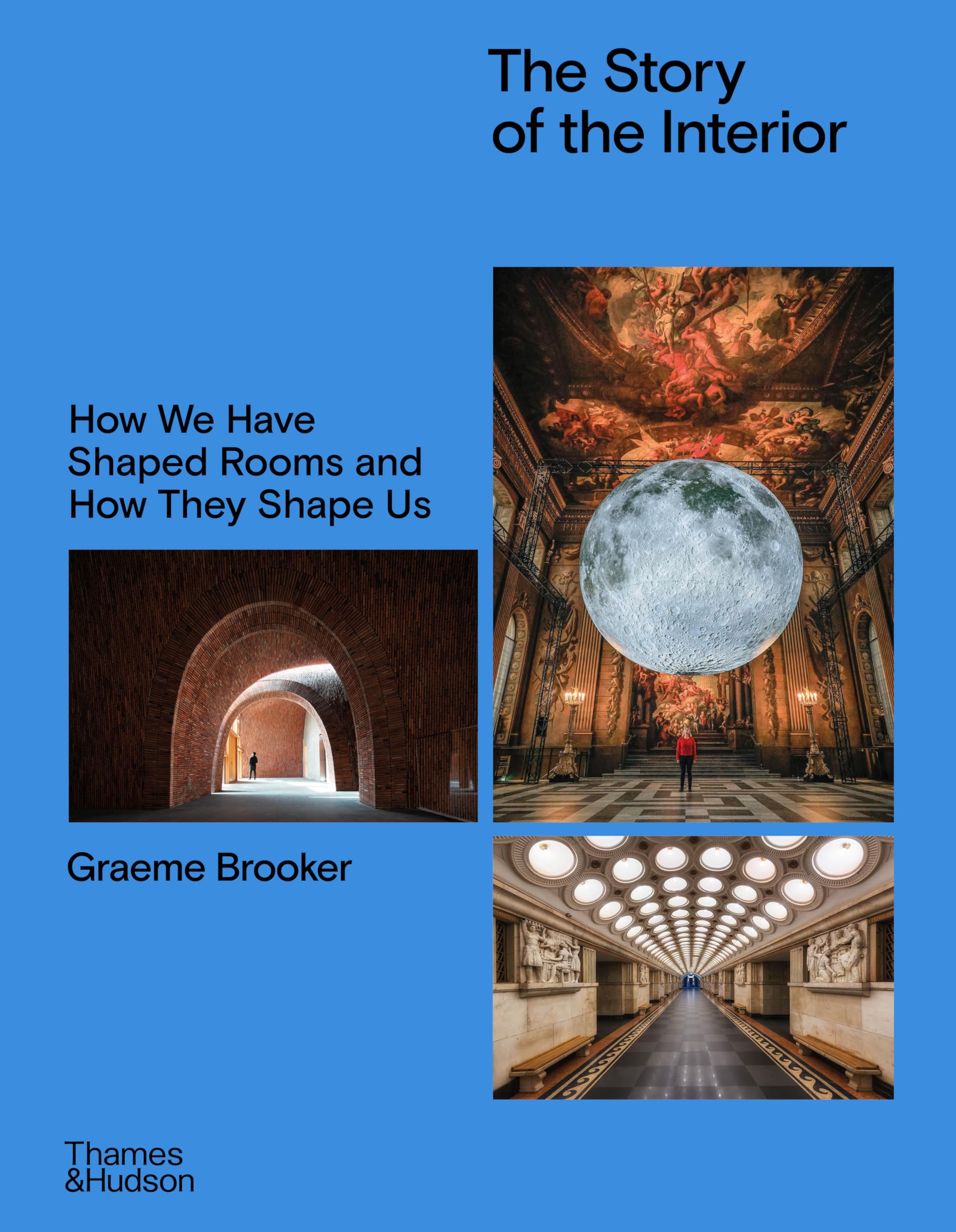 The Story of the Interior: How We Have Shaped Rooms and They Shape Us /anglais