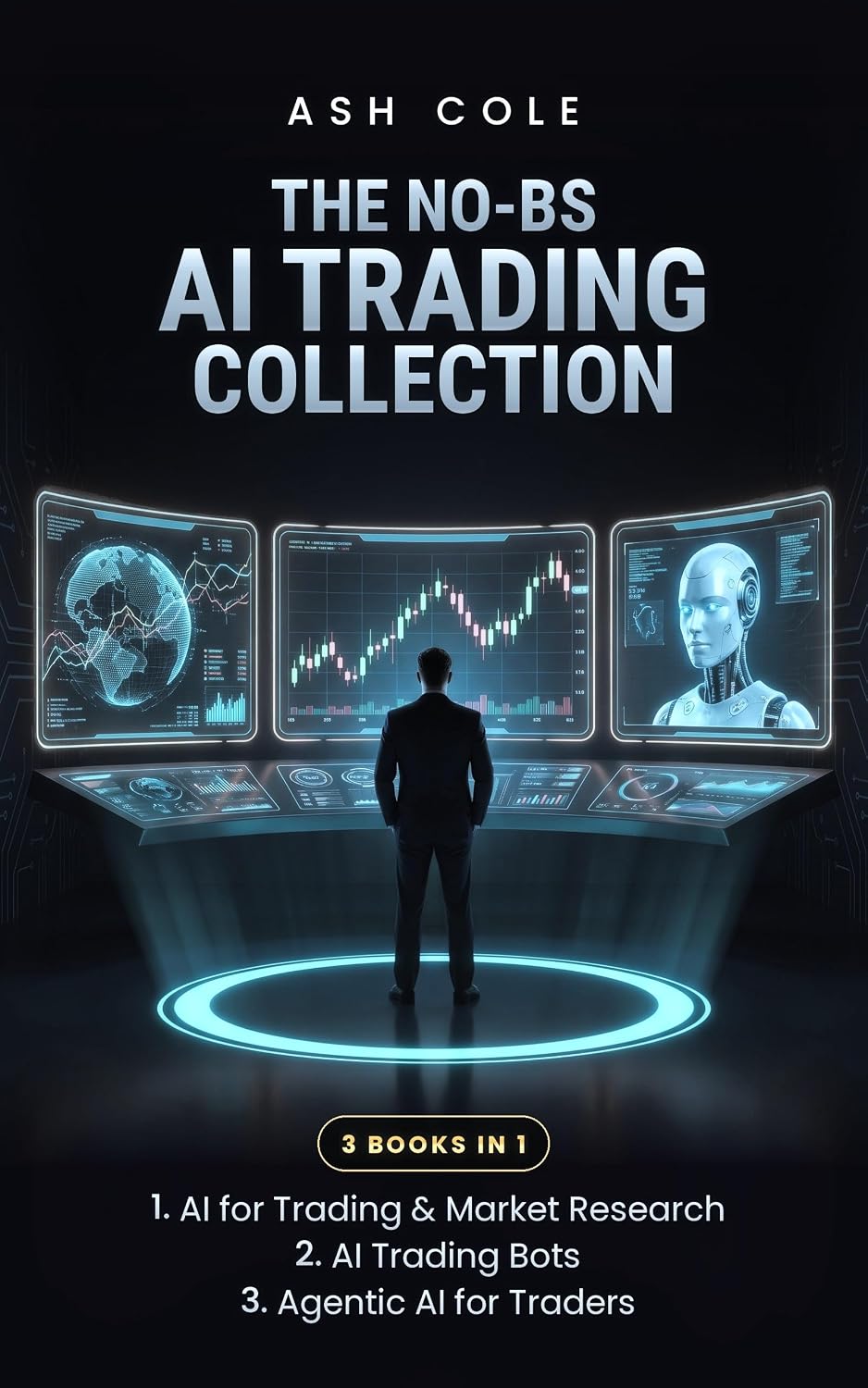 The No-BS AI Trading Collection: AI for Trading & Market Research, AI Trading Bots, and Agentic AI for Traders — 3 Books in 1