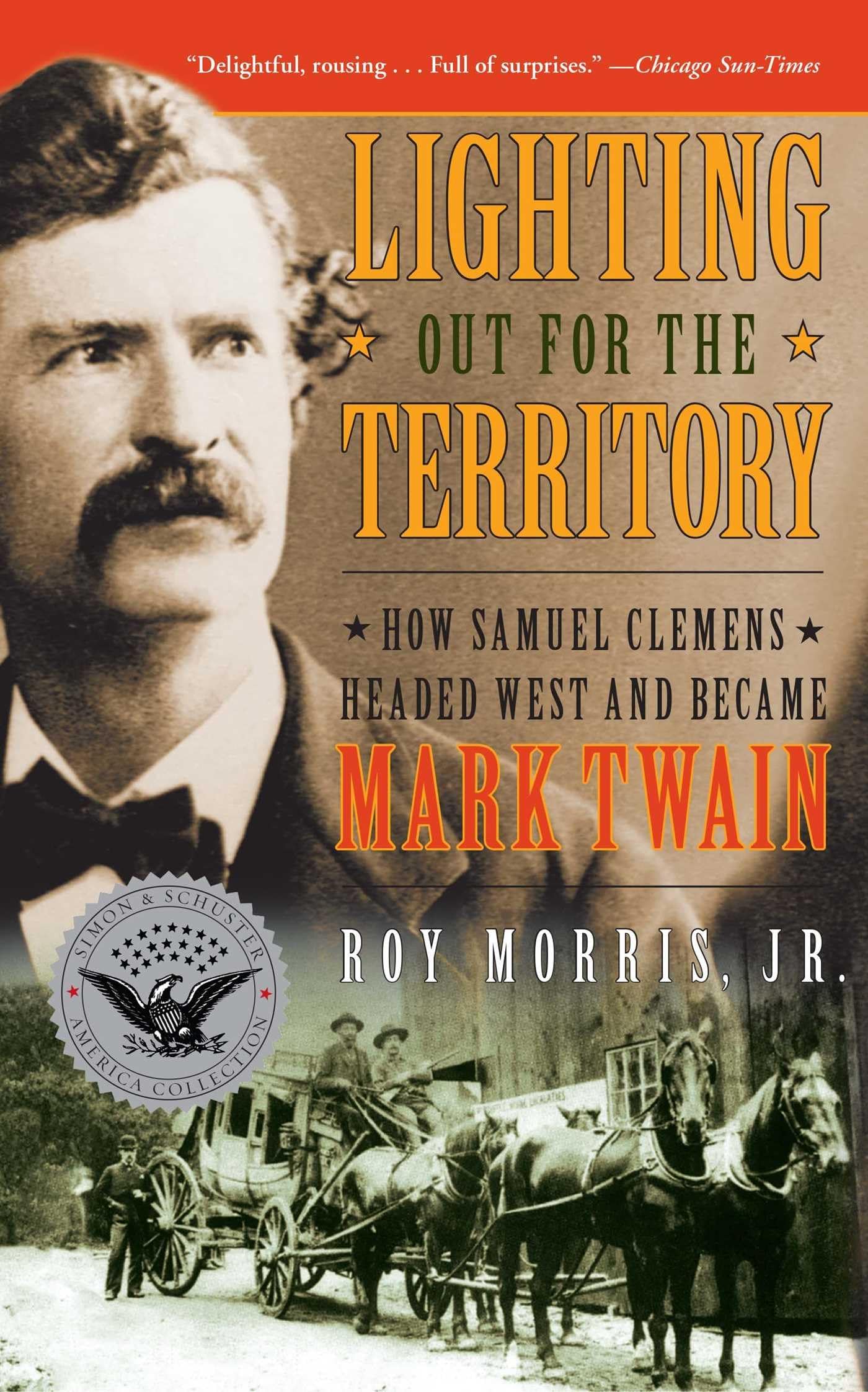 Lighting Out for the Territory: How Samuel Clemens Headed West and Became Mark Twain (Simon & Schuster America Collection)