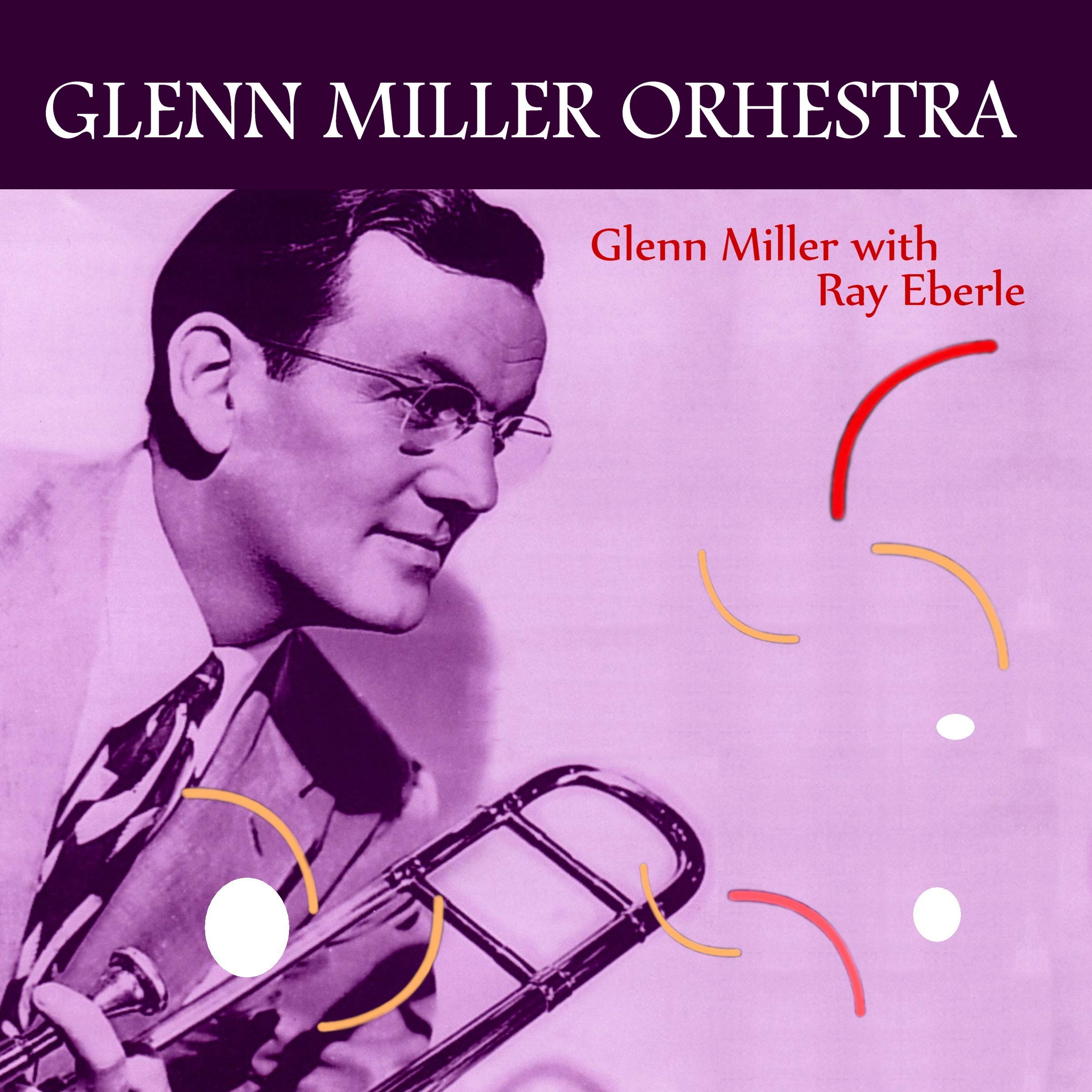 The Glenn Miller Orchestra;Ray Eberle