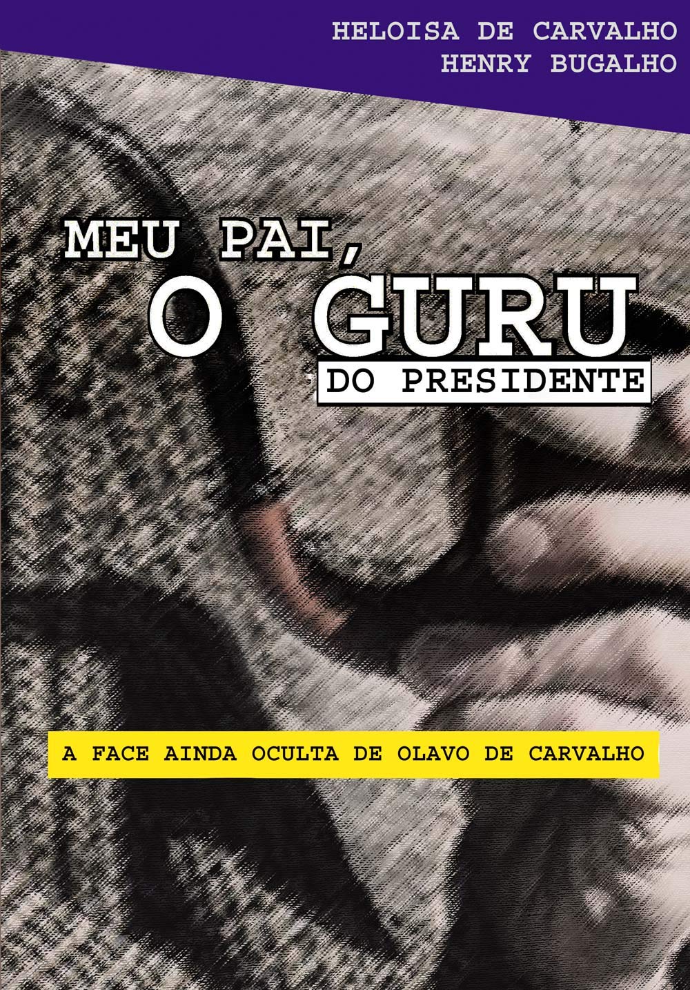 Meu pai, o guru do presidente: A face ainda oculta de Olavo de Carvalho (Portuguese Edition)