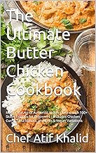The Ultimate Butter Chicken Cookbook: Master the Art of Authentic Indian Cuisine with 100+ Skillet Recipes for Beginners | Includes Chicken Curry, Tikka ... and Keto & Vegan Variations (Recipe Ebooks)