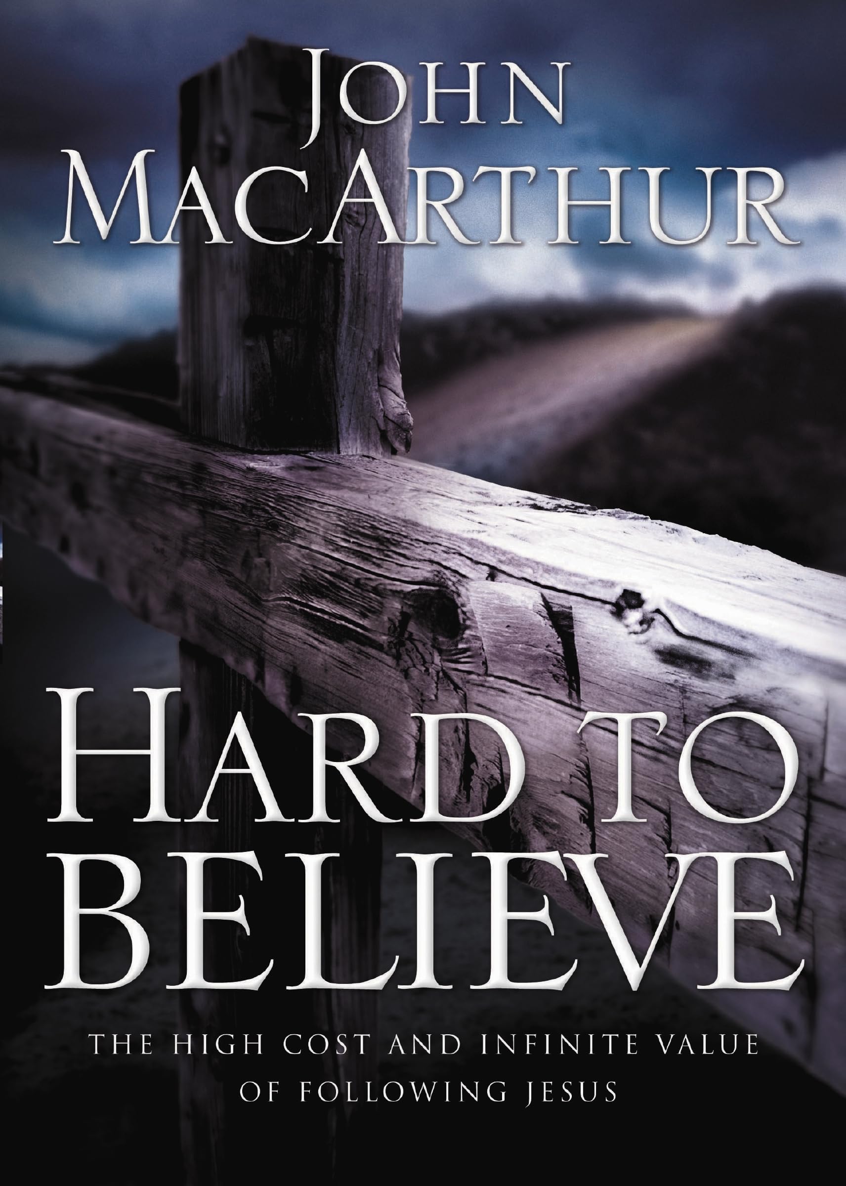 Hard To Believe: The High Cost and Infinite Value of Following Jesus