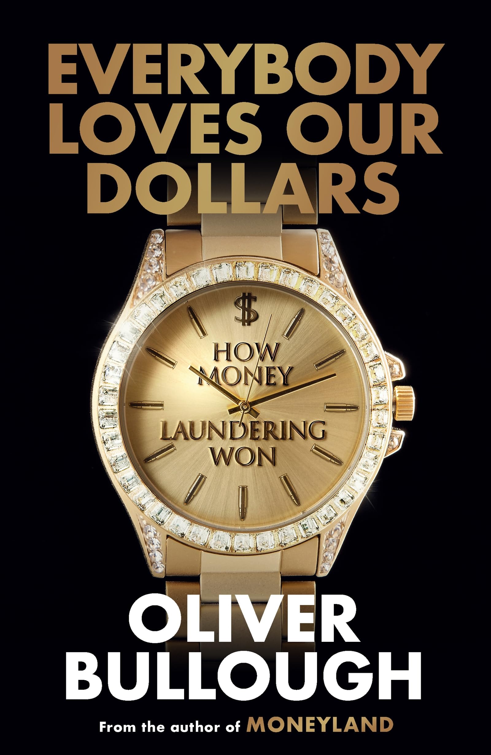 Everybody Loves Our Dollars - How Money Laundering Won: The ‘jaw-dropping’ (Guardian) new Sunday Times bestseller