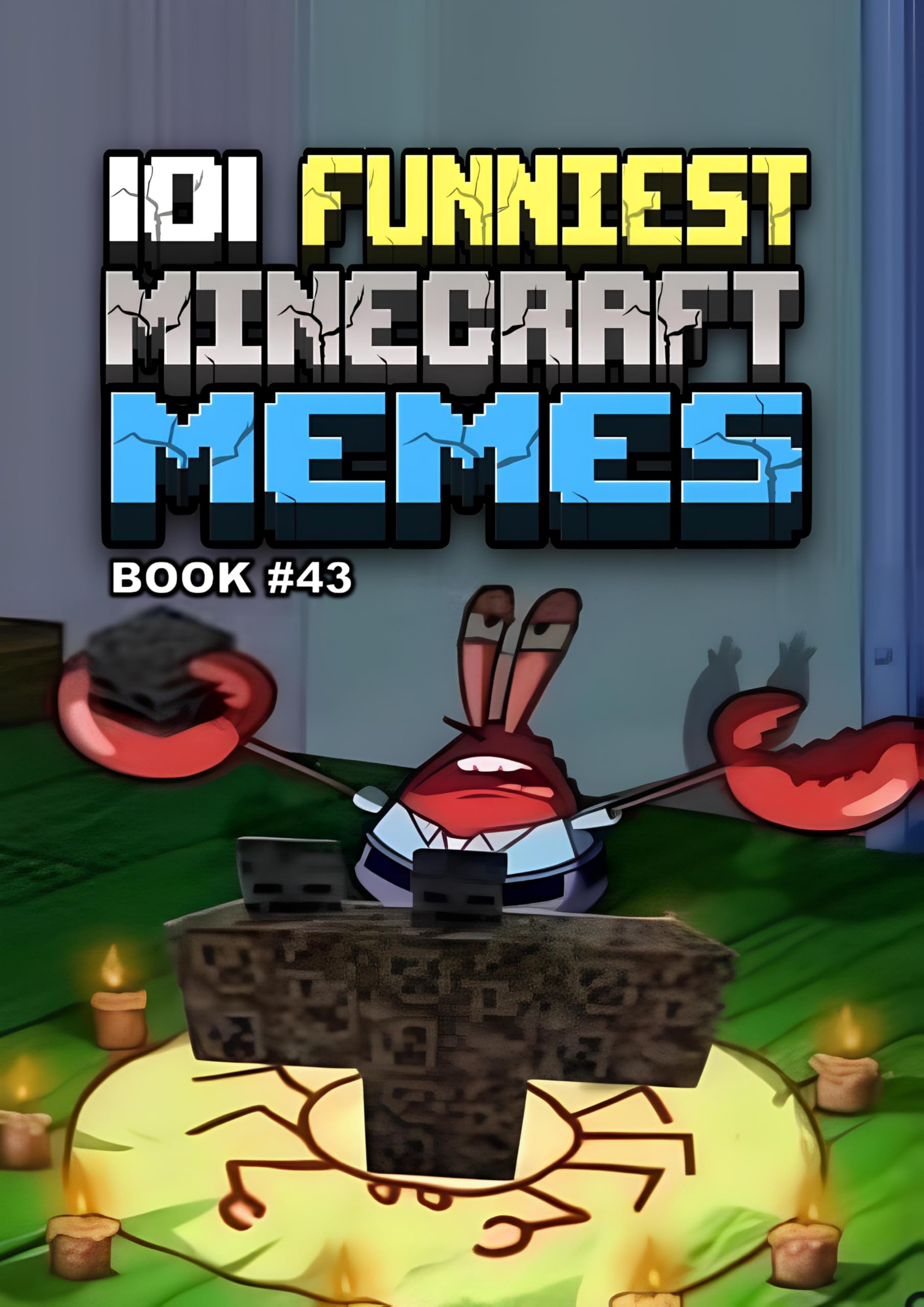 101 FUNNIEST MINECRAFT MEMES : BOOK 43 (MINECRAFT FUNNIEST MEMES)