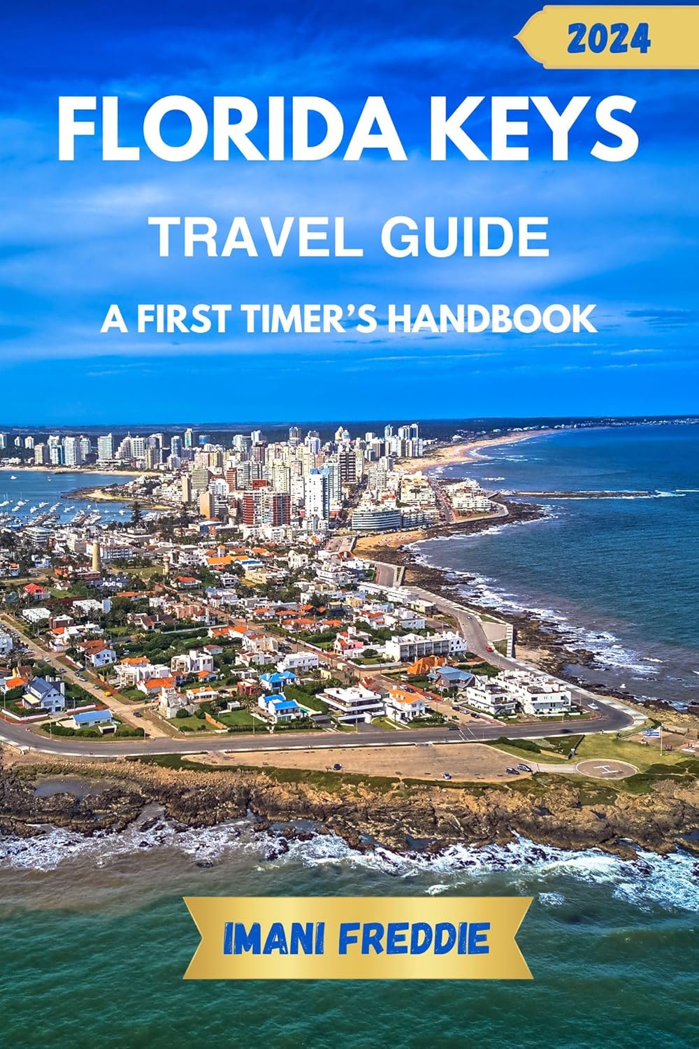 FLORIDA KEYS TRAVEL GUIDE 2024 A FIRST TIMER’S HANDBOOK