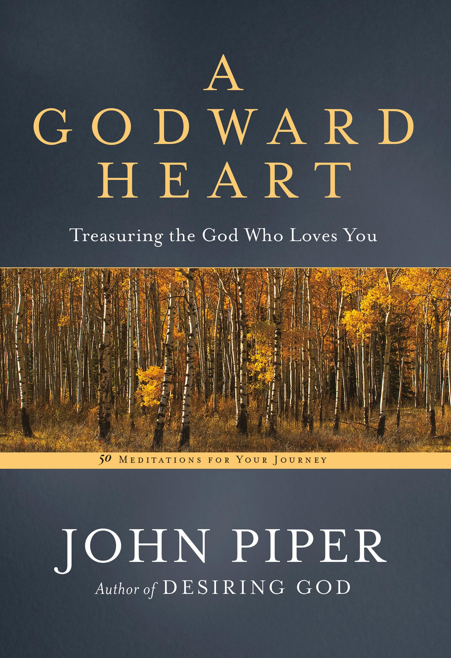 A Godward Heart: Treasuring the God Who Loves You