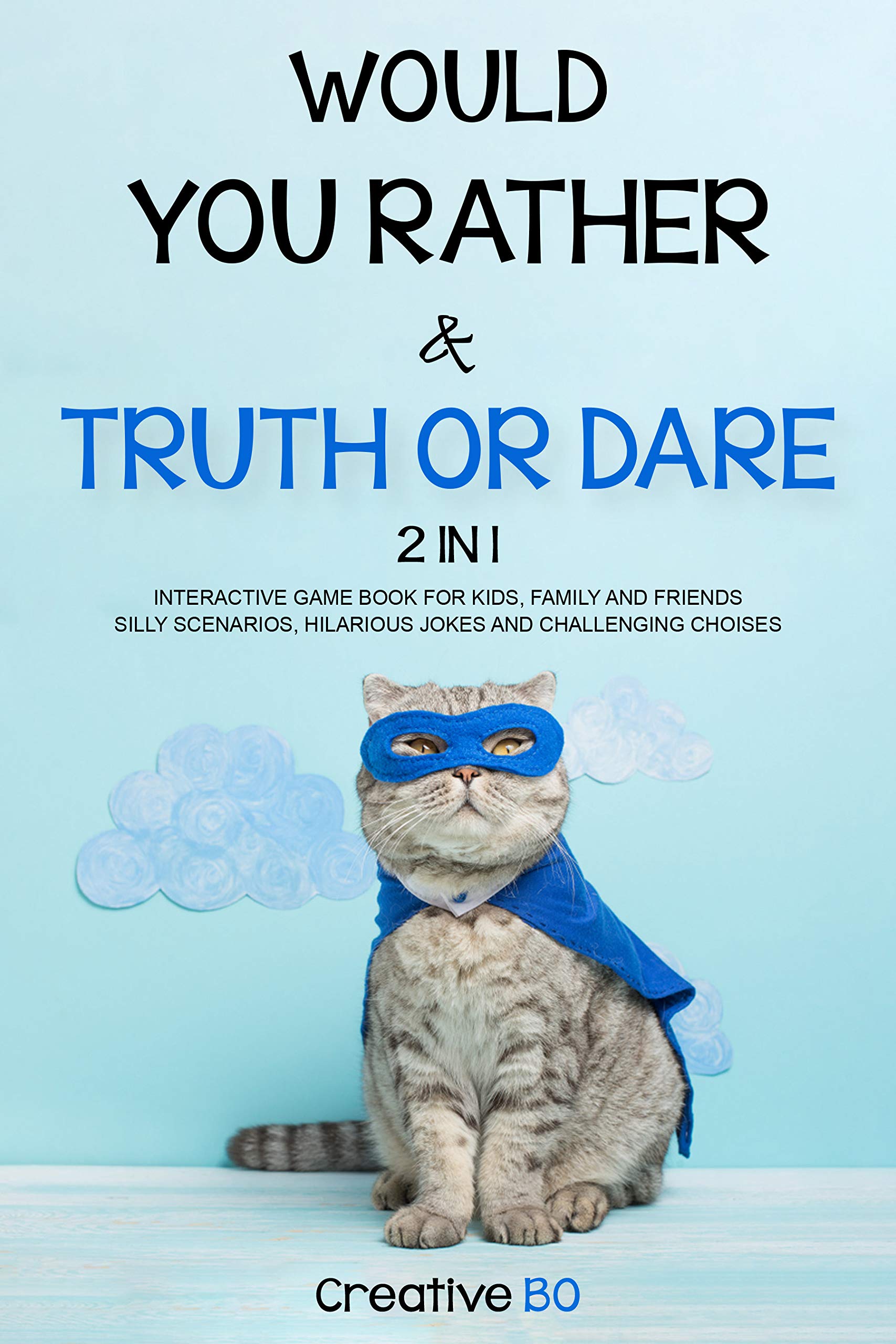 Would You Rather & Truth Or Dare 2 in 1: INTERACTIVE GAME BOOK For Kids, Family and Friends SILLY SCENARIOS, HILARIOUS JOKES AND CHALLENGING CHOISES