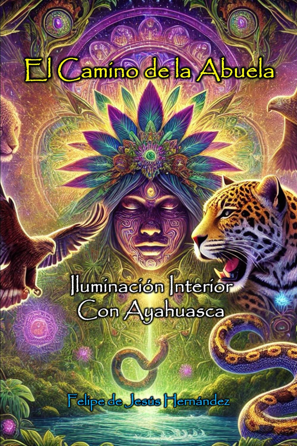 El Camino de la Abuela: Iluminación Interior Con Ayahuasca.: Sabiduría Ancestral
