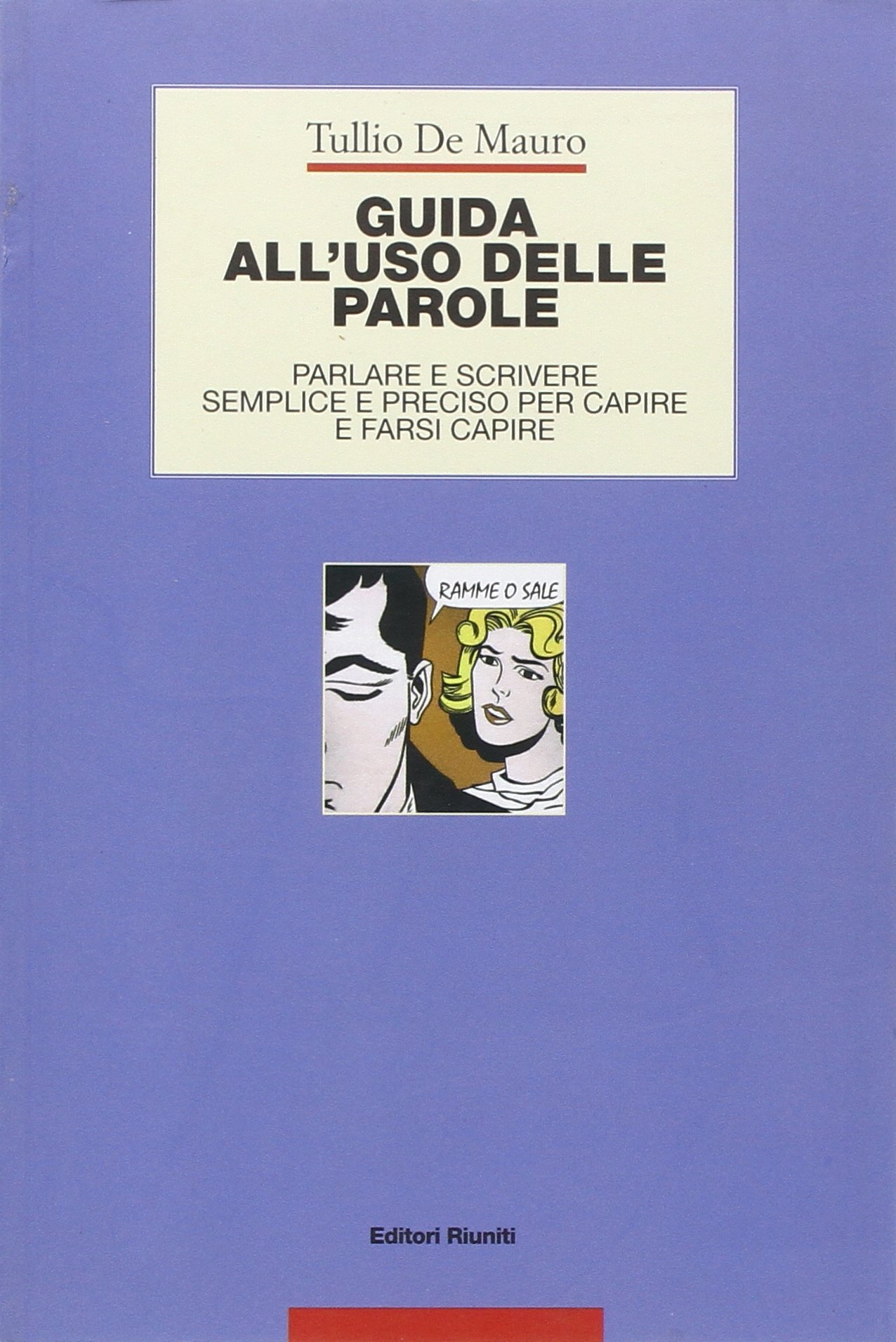 Guida all'uso delle parole. Parlare e scrivere semplice e preciso per capire e farsi capire