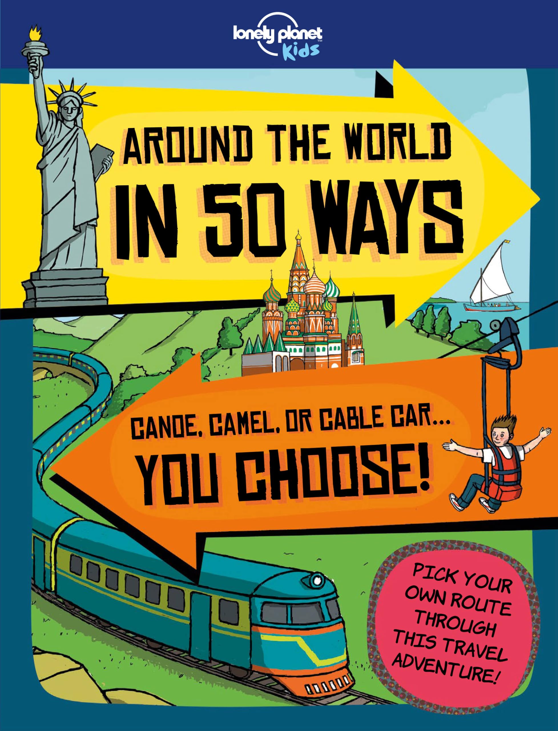 Lonely Planet Around the World in 50 Ways 1st Ed.: Tram, Train, or Tuktuk... you choose 1st Edition