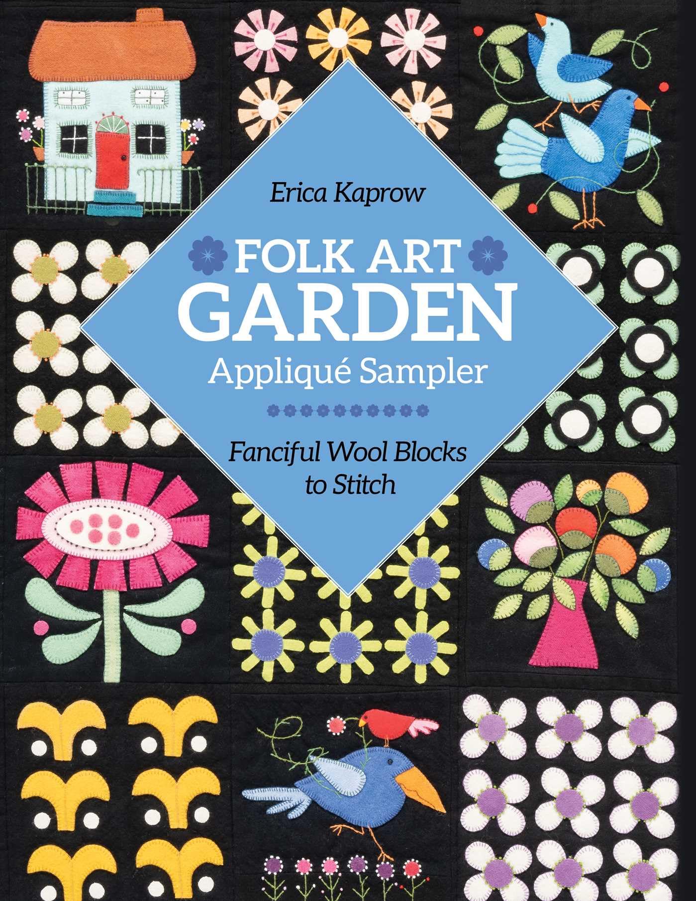 Folk Art Garden Appliqué Sampler: Fanciful wool blocks to stitch
