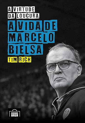 A Virtude Da Loucura: A Vida de Marcelo Bielsa
