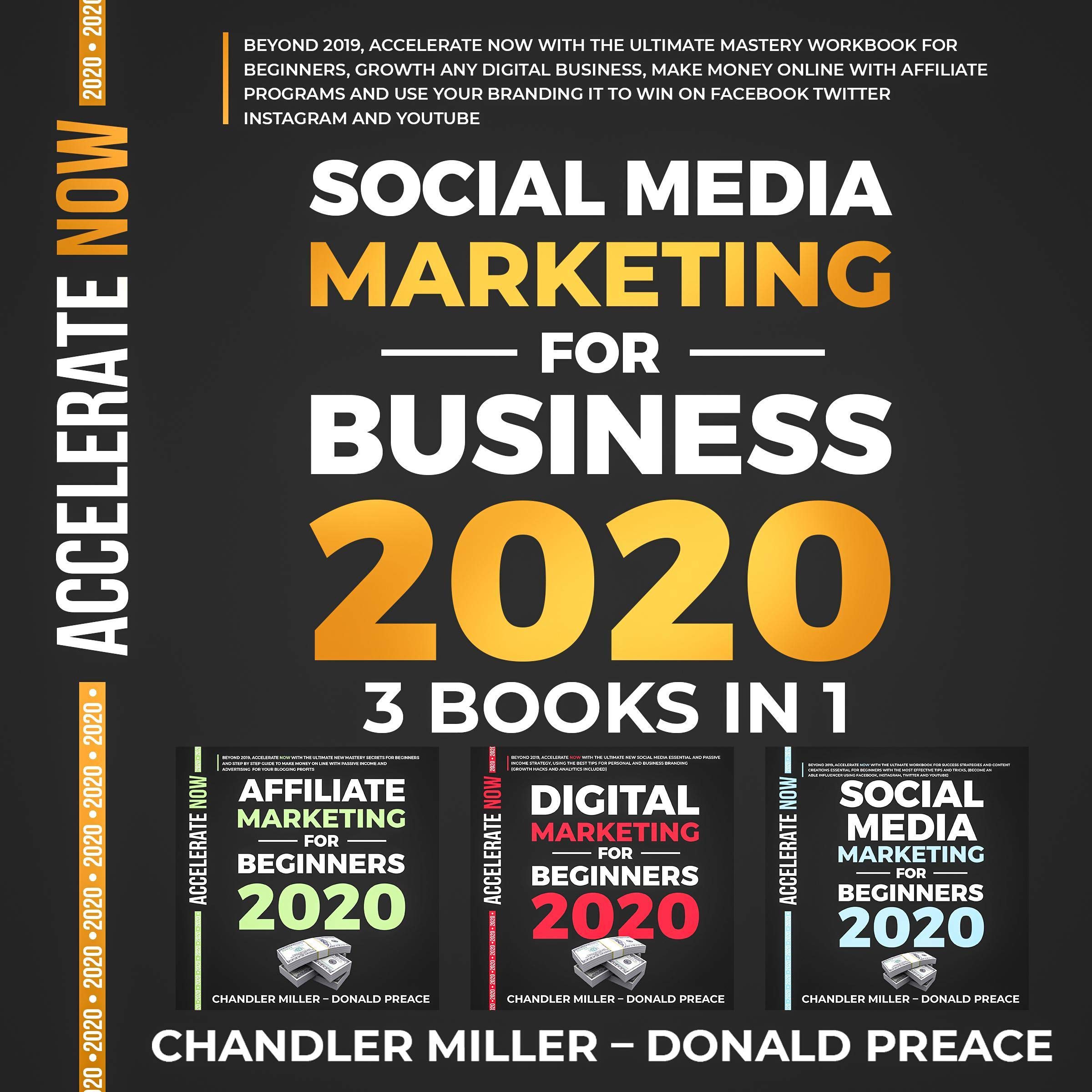 Social Media Marketing for Business 2020: Beyond 2019, Accelerate Now with the Ultimate Mastery Workbook for Beginners, Growth any Digital Business, Make Money Online with Affiliate Programs, and Use Your Branding It to Win on Facebook, Twitter, Instagram, Youtube