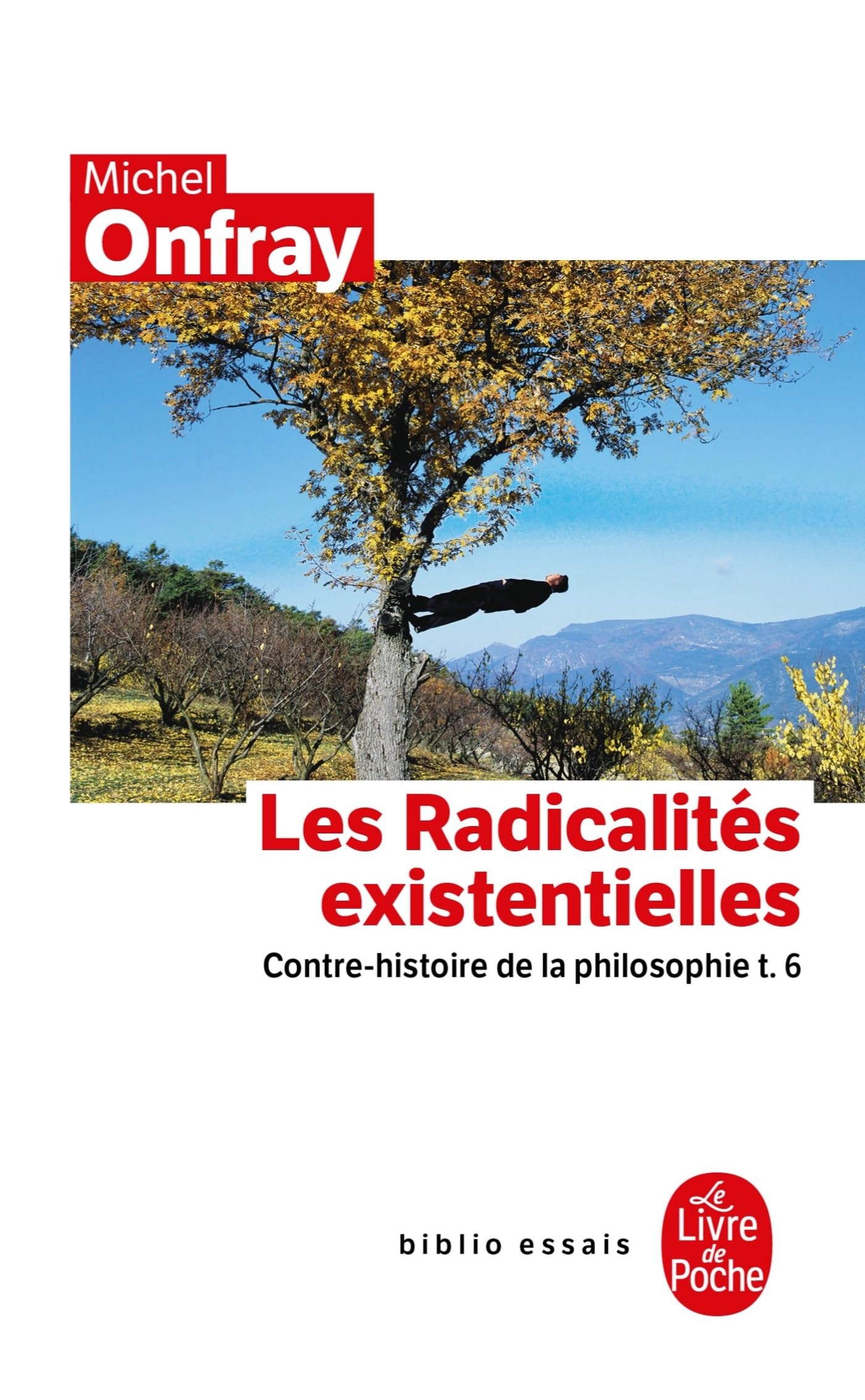 Contre-Histoire De LA Philosophie 6: Les Radicalites Existentielles (Le Livre de Poche): Contre-Histoire de la Philosophie T.6: 31968