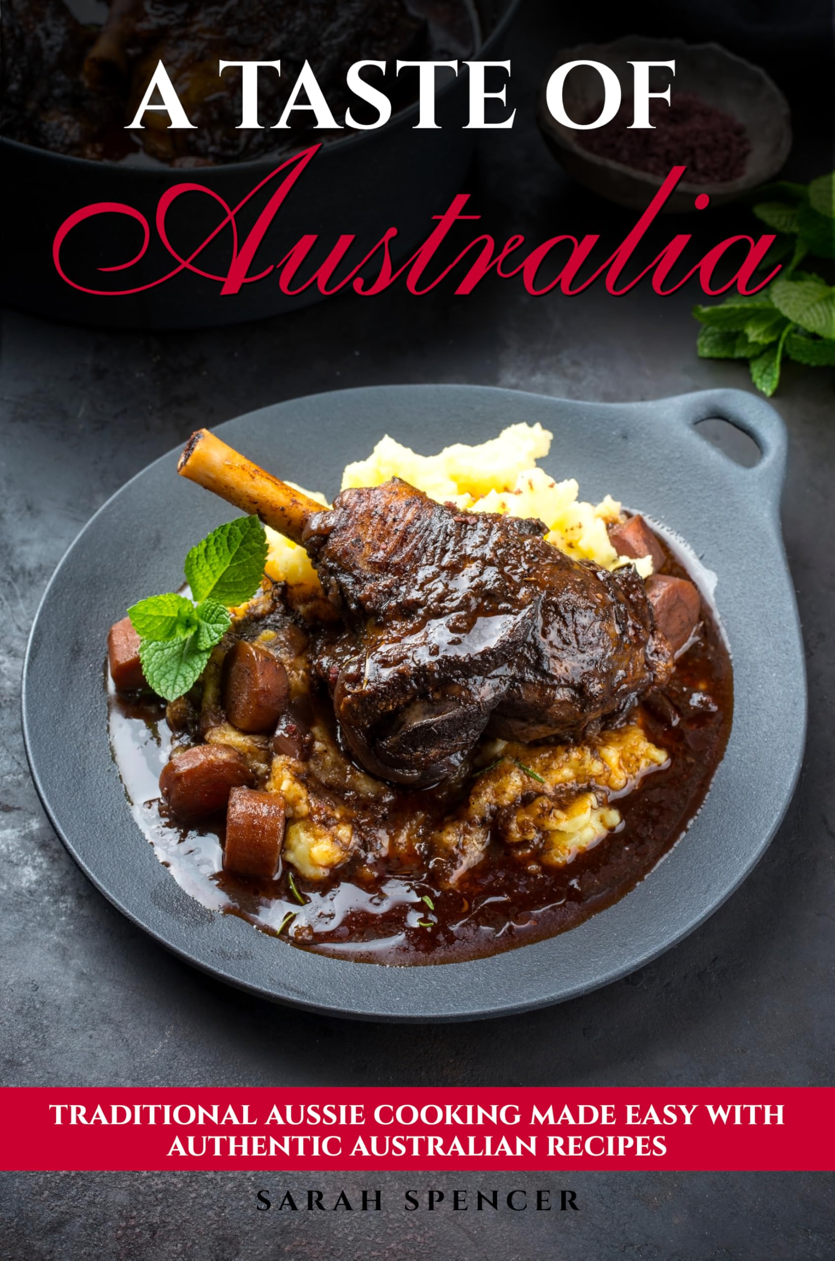 A Taste of Australia: Traditional Aussie Cooking Made Easy with Authentic Australian Recipes (Best Recipes from Around the World)