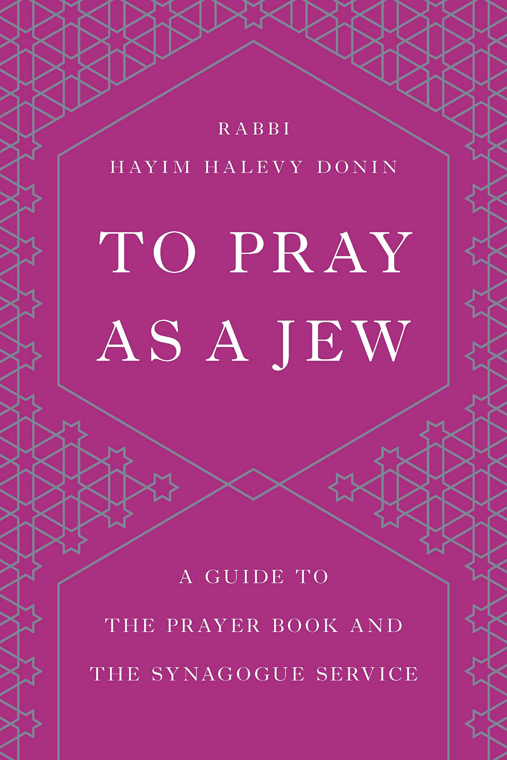To Pray as a Jew: A Guide to the Prayer Book and the Synagogue Service Paperback – 13 August 2019