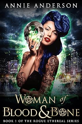 Woman of Blood & Bone: A Dark Witchy Urban Fantasy Series (Rogue Ethereal Book 1)
