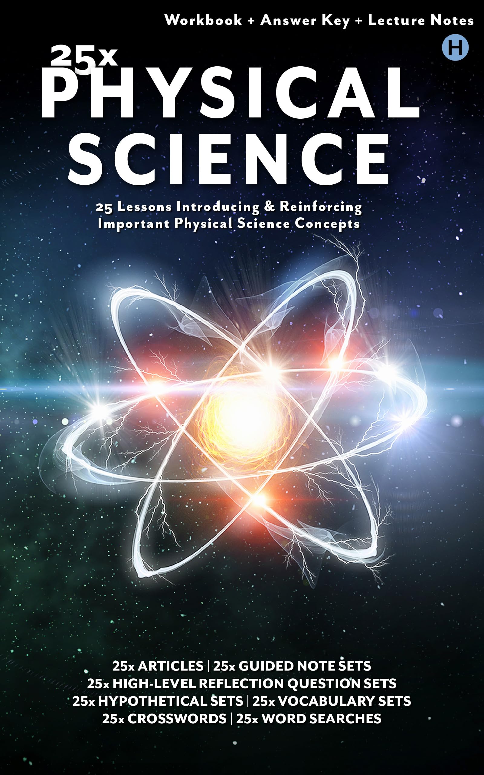 25x: Physical Science - High School: Full workbook plus answer keys and lecture notes. (25x High & Middle School Science Series)