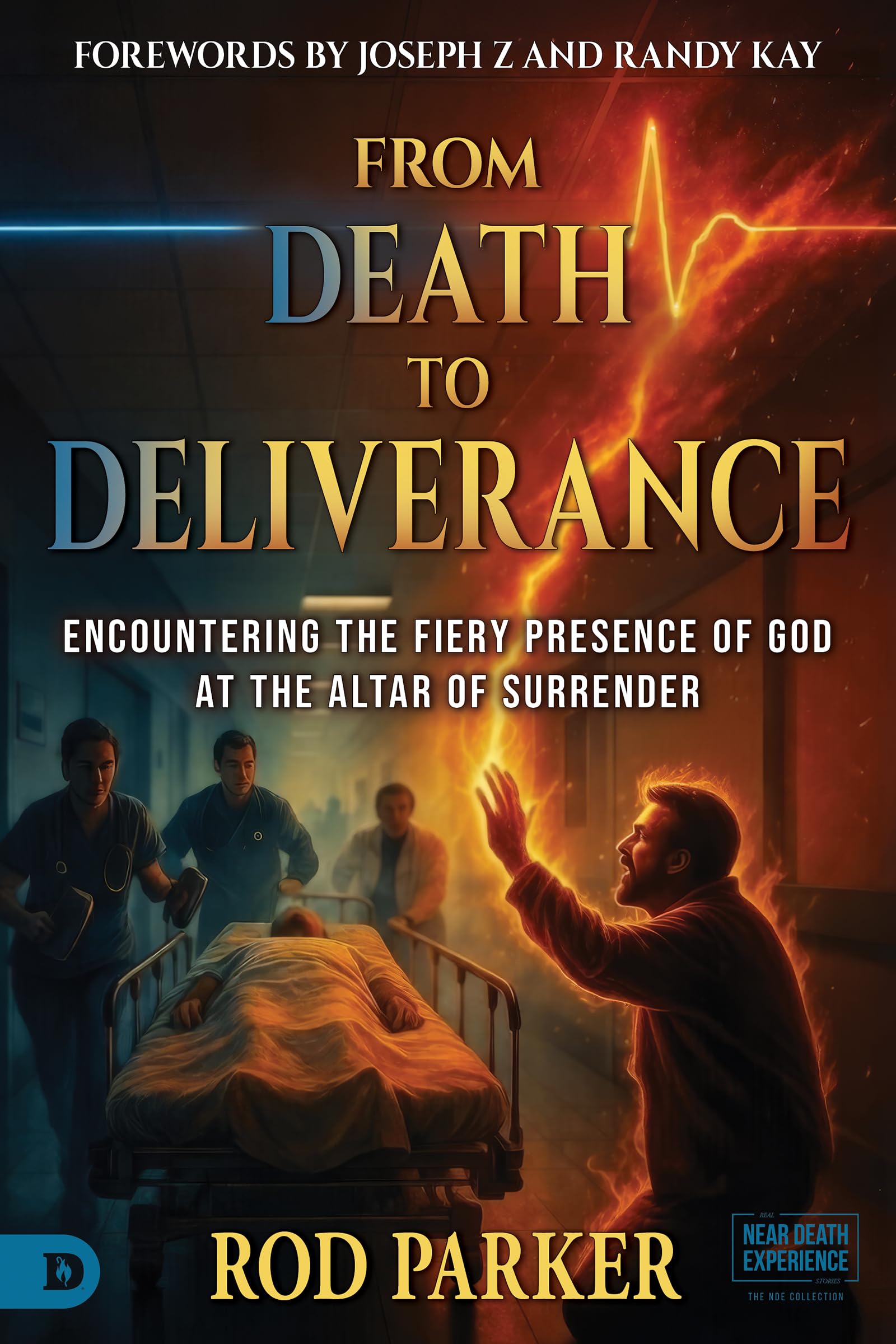 From Death to Deliverance: Encountering the Fiery Presence of God at the Altar of Surrender (An NDE Collection)
