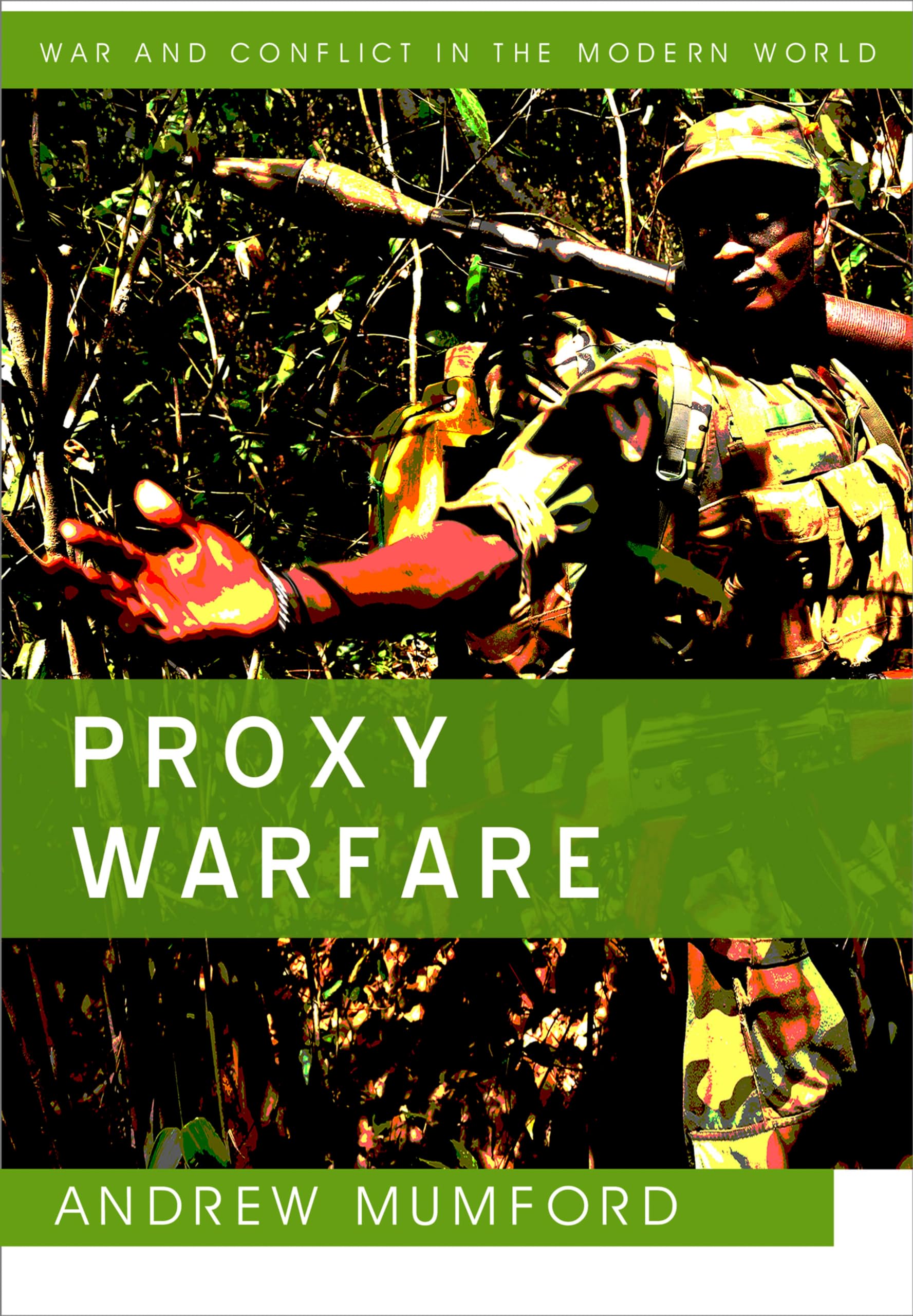 Proxy Warfare (War and Conflict in the Modern World)