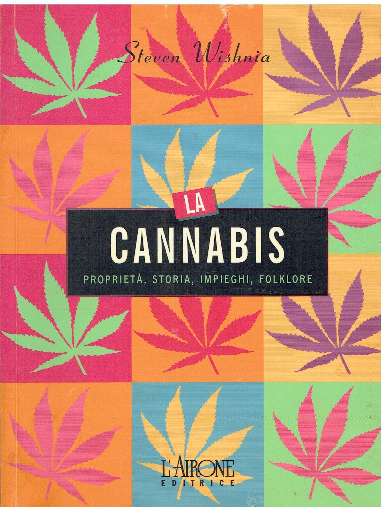 La Cannabis. Proprietà, Storia, Impieghi, Folklore - 4