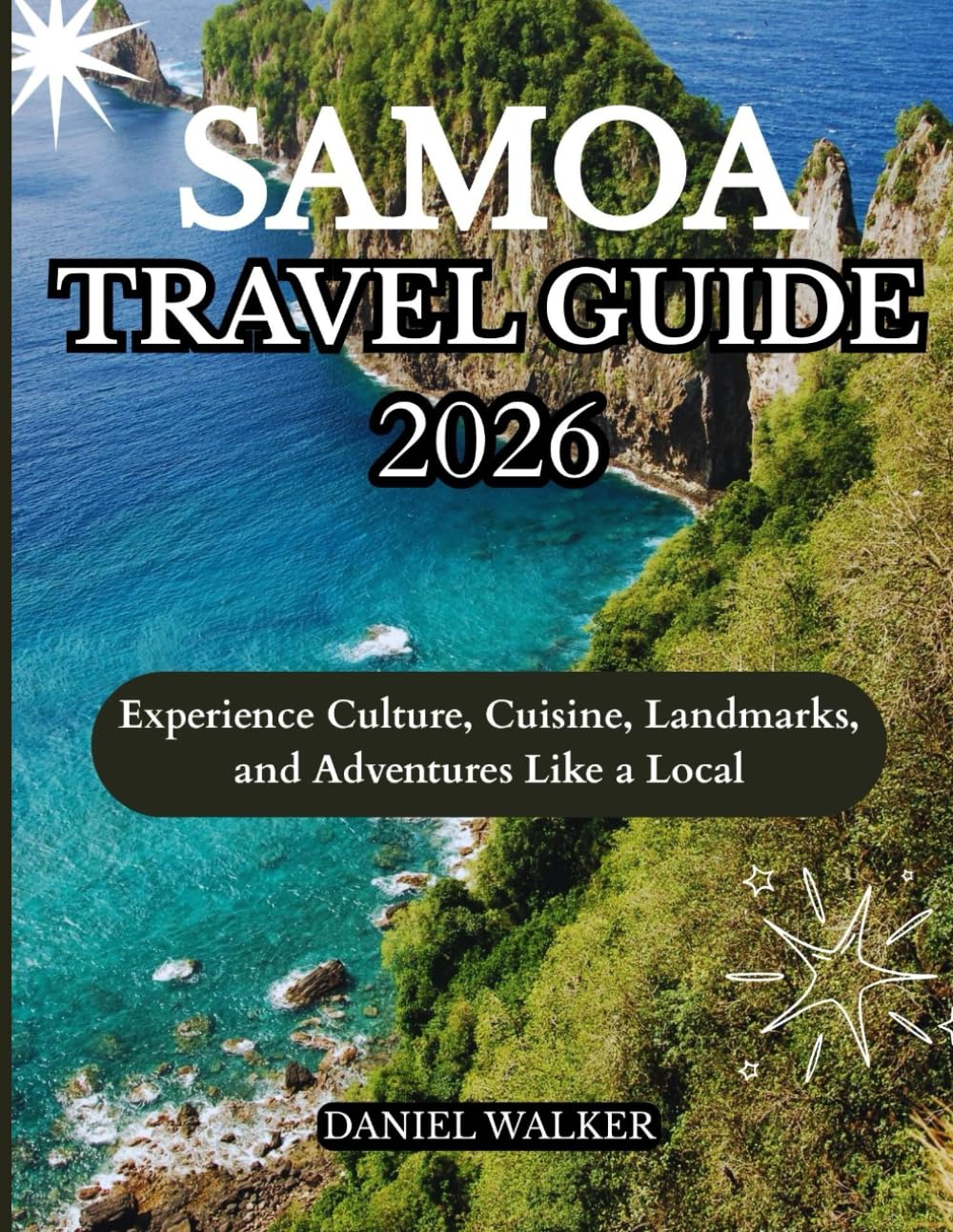 SAMOA TRAVEL GUIDE 2026: Experience Culture, Cuisine, Landmarks, and Adventures Like a Local