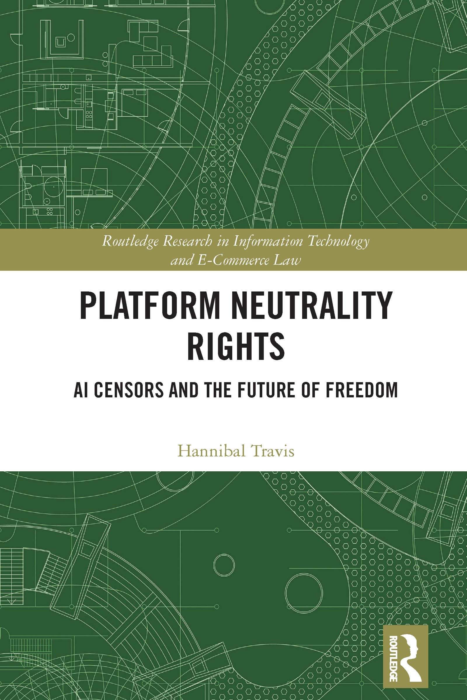 Platform Neutrality Rights: AI Censors and the Future of Freedom (Routledge Research in Information Technology and E-Commerce Law)