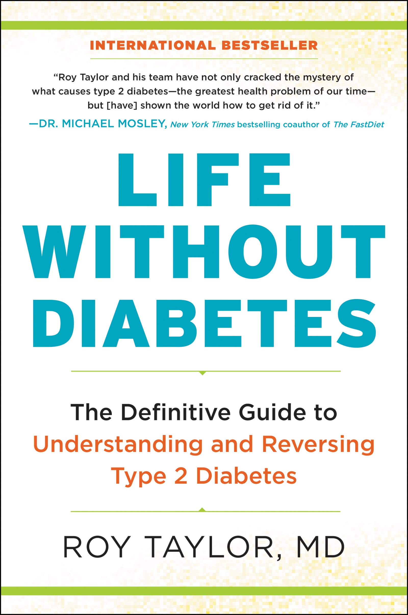 Life Without Diabetes: The Definitive Guide to Understanding and Reversing Type 2 Diabetes – The International Bestseller on Breakthrough Research to
