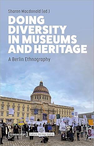 Doing Diversity in Museums and Heritage: A Berlin Ethnography (Cultural Heritage Studies)-Wow! eBook
