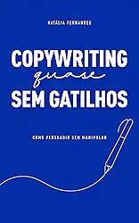 Copywriting (quase) sem gatilhos: Como persuadir sem manipular