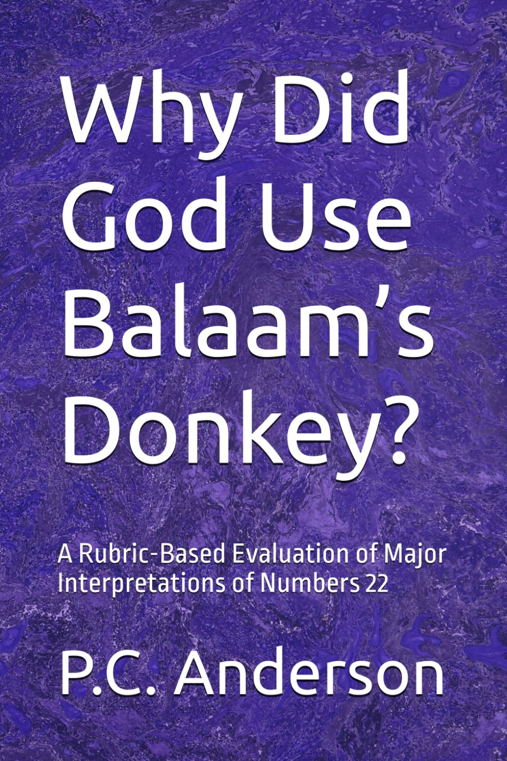 Why Did God Use Balaam’s Donkey?: A Rubric-Based Evaluation of Major Interpretations of Numbers 22