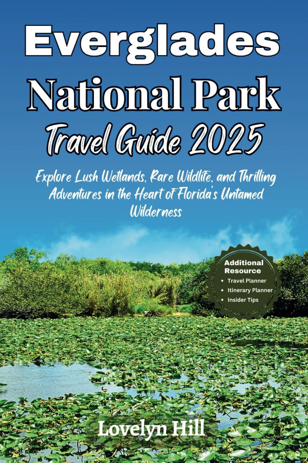 Everglades National Park Travel Guide 2025: Explore Lush Wetlands, Rare Wildlife, and Thrilling Adventures in the Heart of Florida’s Untamed Wilderness (Global Travel Guide Series)