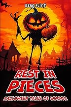 Rest in Pieces. Halloween Tales of Horror: 18 Terrifying Tales of Horror, Suspense, and the Supernatural