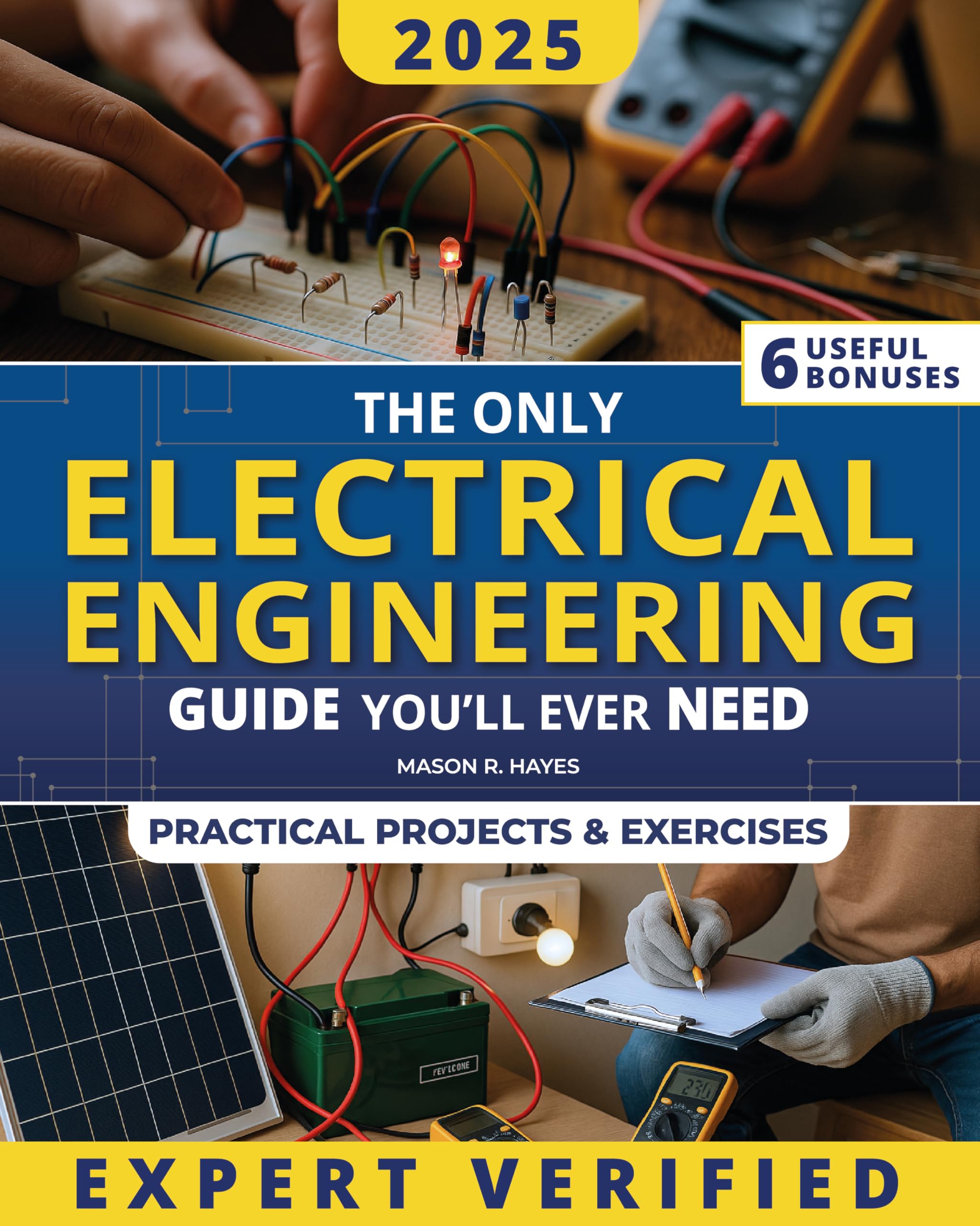 The Only Electrical Engineering Guide You’ll Ever Need: A Complete & Practical Guide Made Easy to Learn How Electricity Really Works. Become the Electrical Master with Real-World Skills!