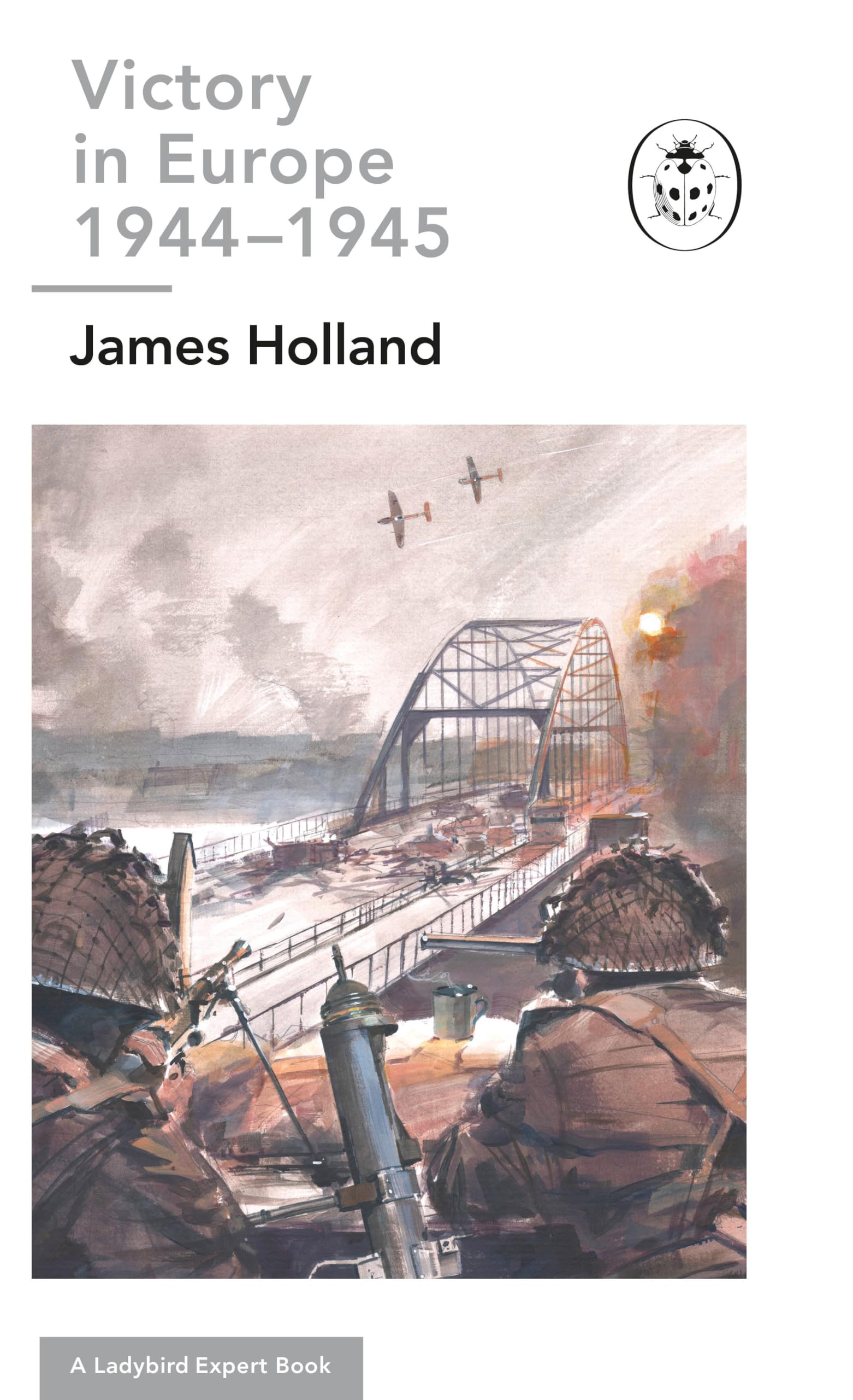 Victory in Europe 19441945 A Ladybird Expert Book by James Holland HARDBACK